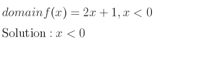 The domain of f(x)=2x+1,x<0 is x<0